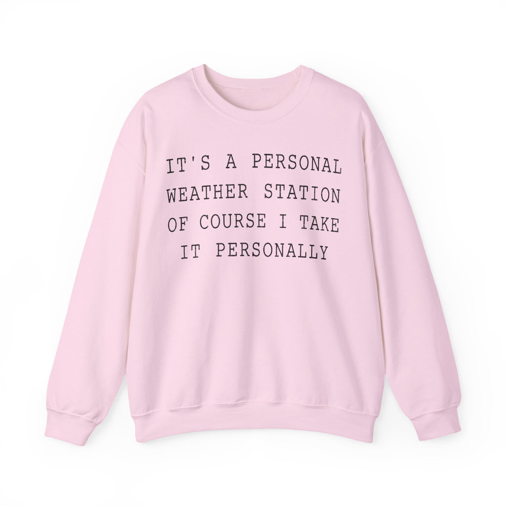 It's a Personal Weather Station of Course I Take It Personally Crewneck