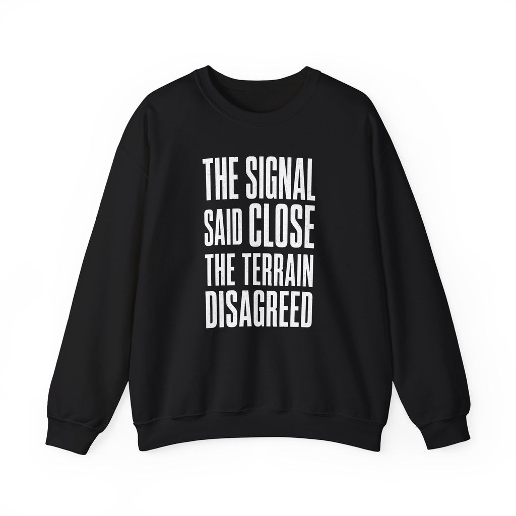The Signal Said Close the Terrain Disagreed Crewneck