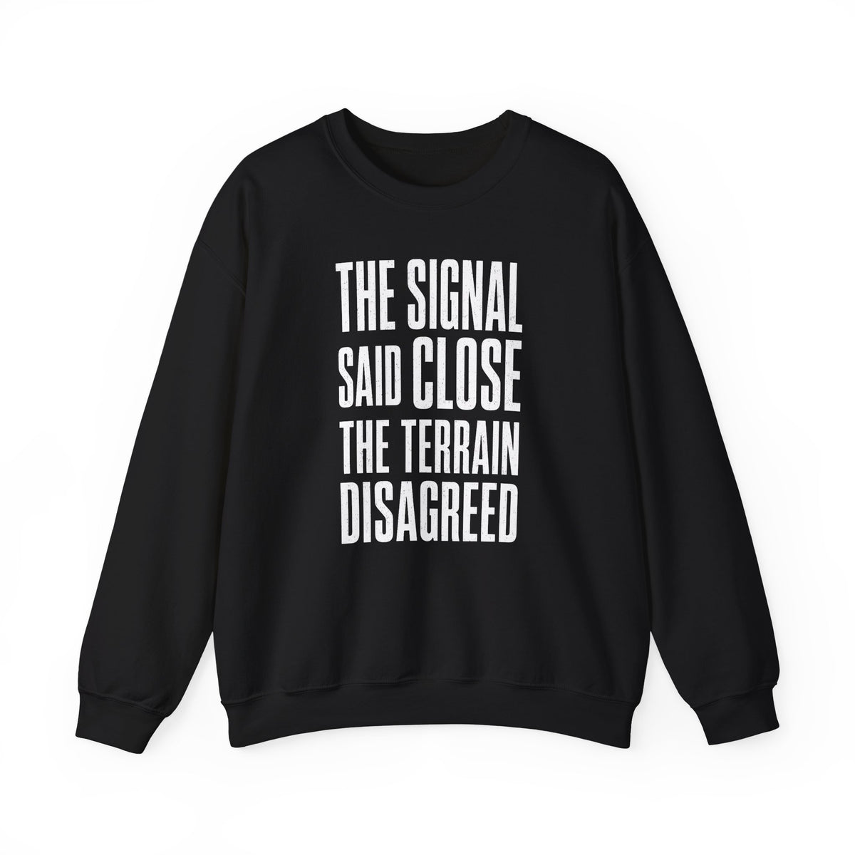 The Signal Said Close the Terrain Disagreed Crewneck