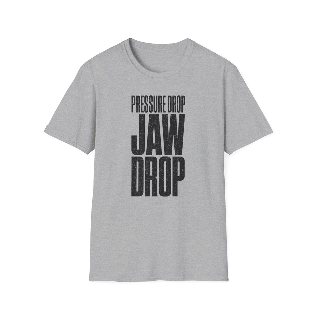 Pressure Drop Jaw Drop T-Shirt