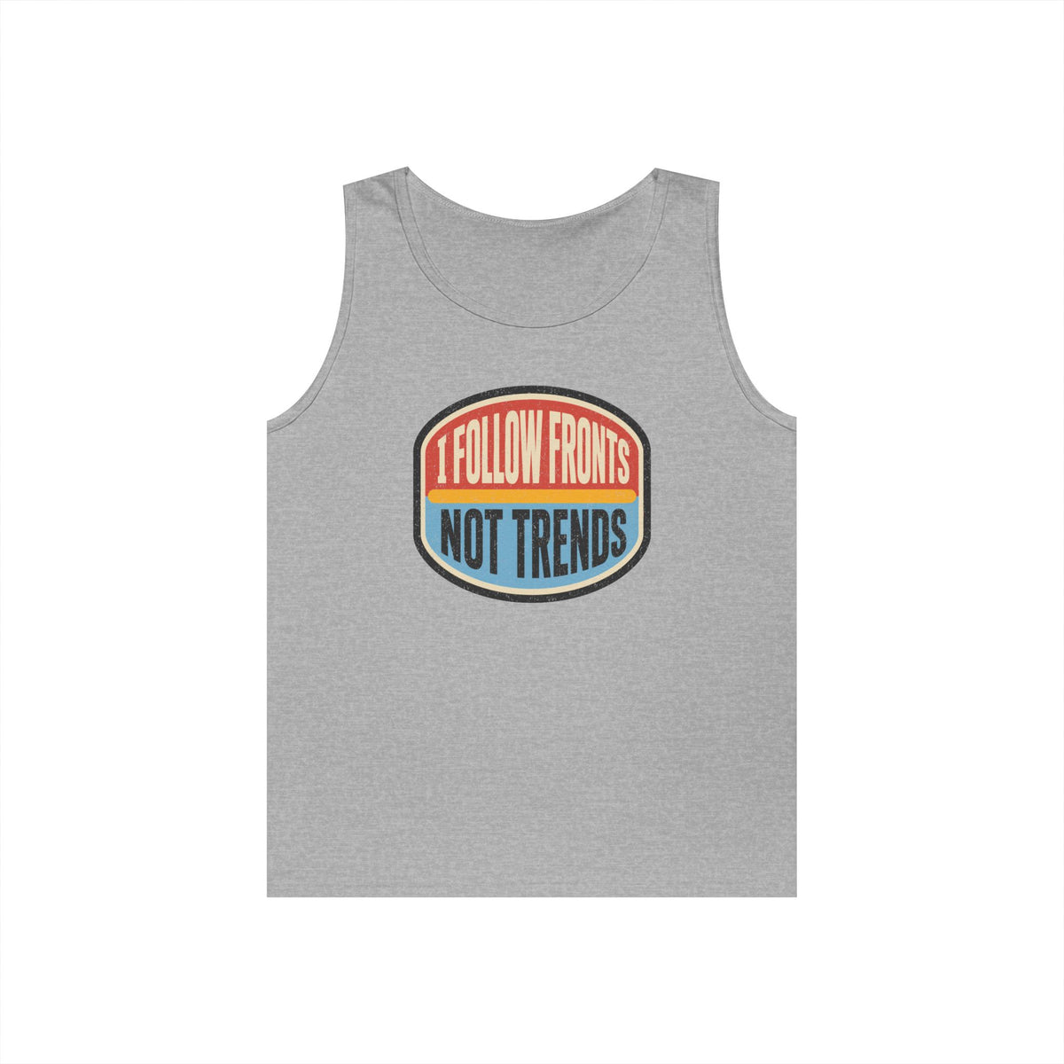 I Follow Fronts, Not Trends Tank Top