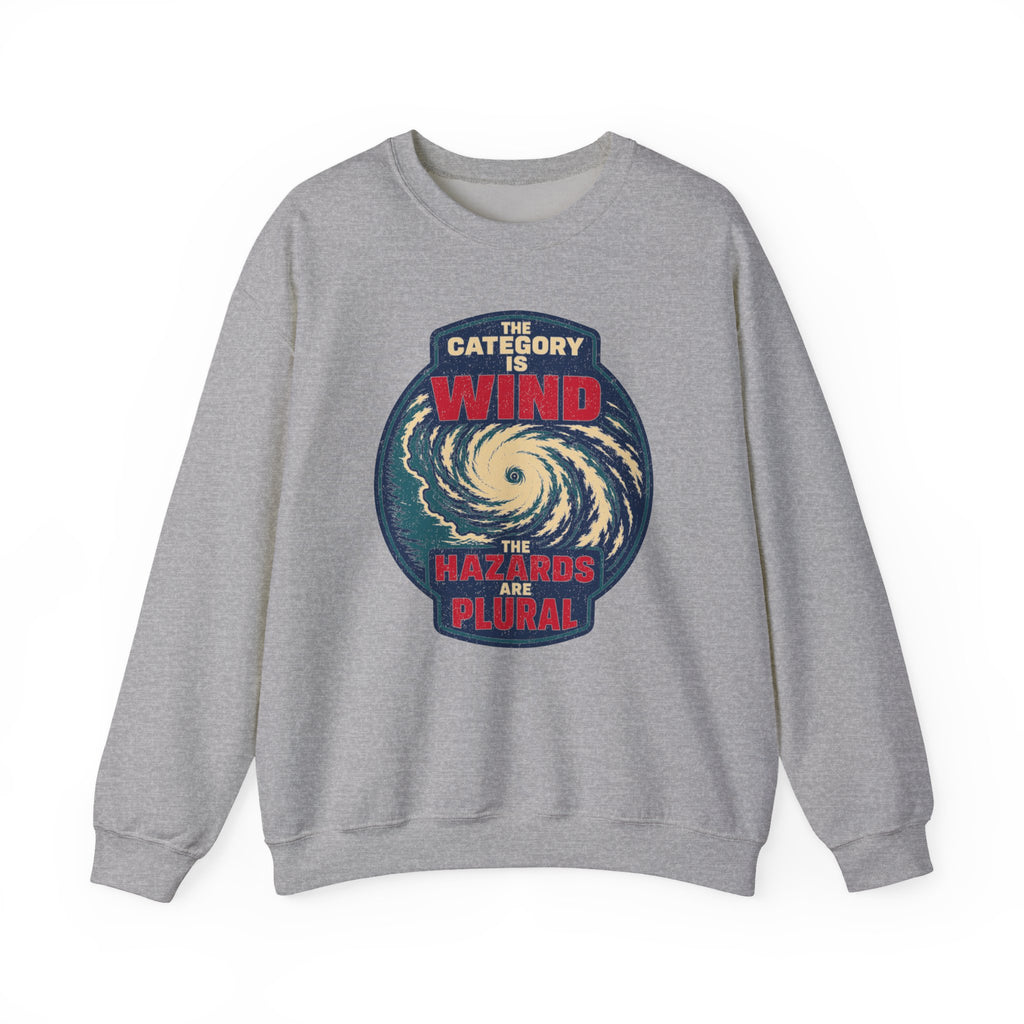 The Category Is Wind the Hazards Are Plural Crewneck