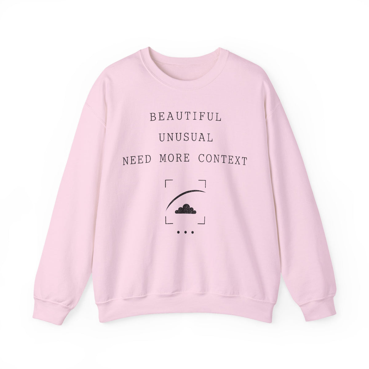 Beautiful Unusual Need More Context Crewneck