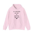 To Recover or Not to Recover Hoodie