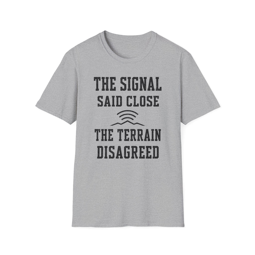 The Signal Said Close the Terrain Disagreed T-Shirt