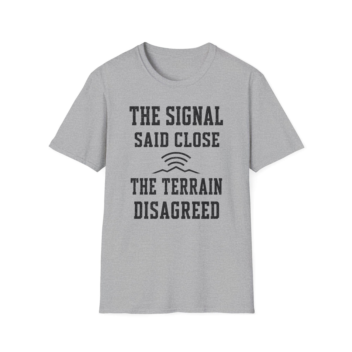 The Signal Said Close the Terrain Disagreed T-Shirt