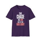 The Chase Is On, So Is the Gas Light T-Shirt