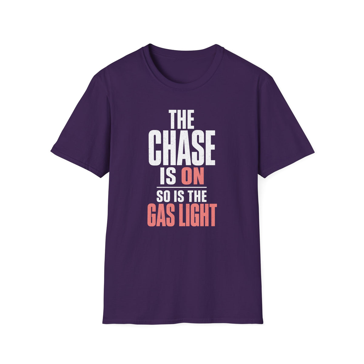 The Chase Is On, So Is the Gas Light T-Shirt