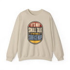It's Not Small Talk If You Have a Surface Map Crewneck