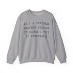 It's a Personal Weather Station of Course I Take It Personally Crewneck