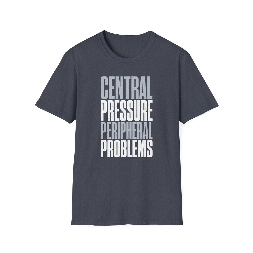 Central Pressure Peripheral Problems T-Shirt
