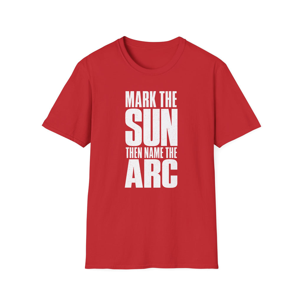 Mark the Sun Then Name the Arc T-Shirt