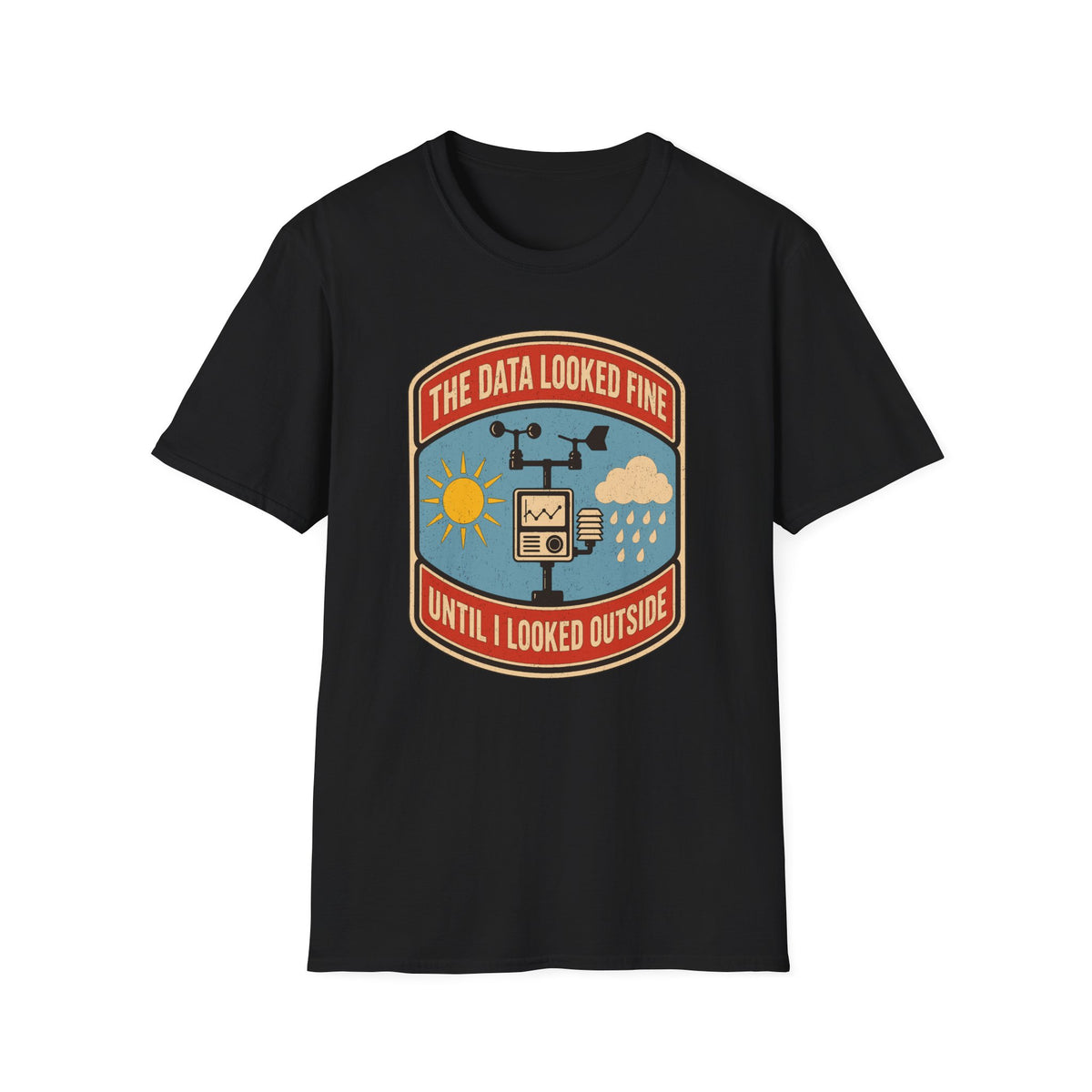 The Data Looked Fine Until I Looked Outside T-Shirt
