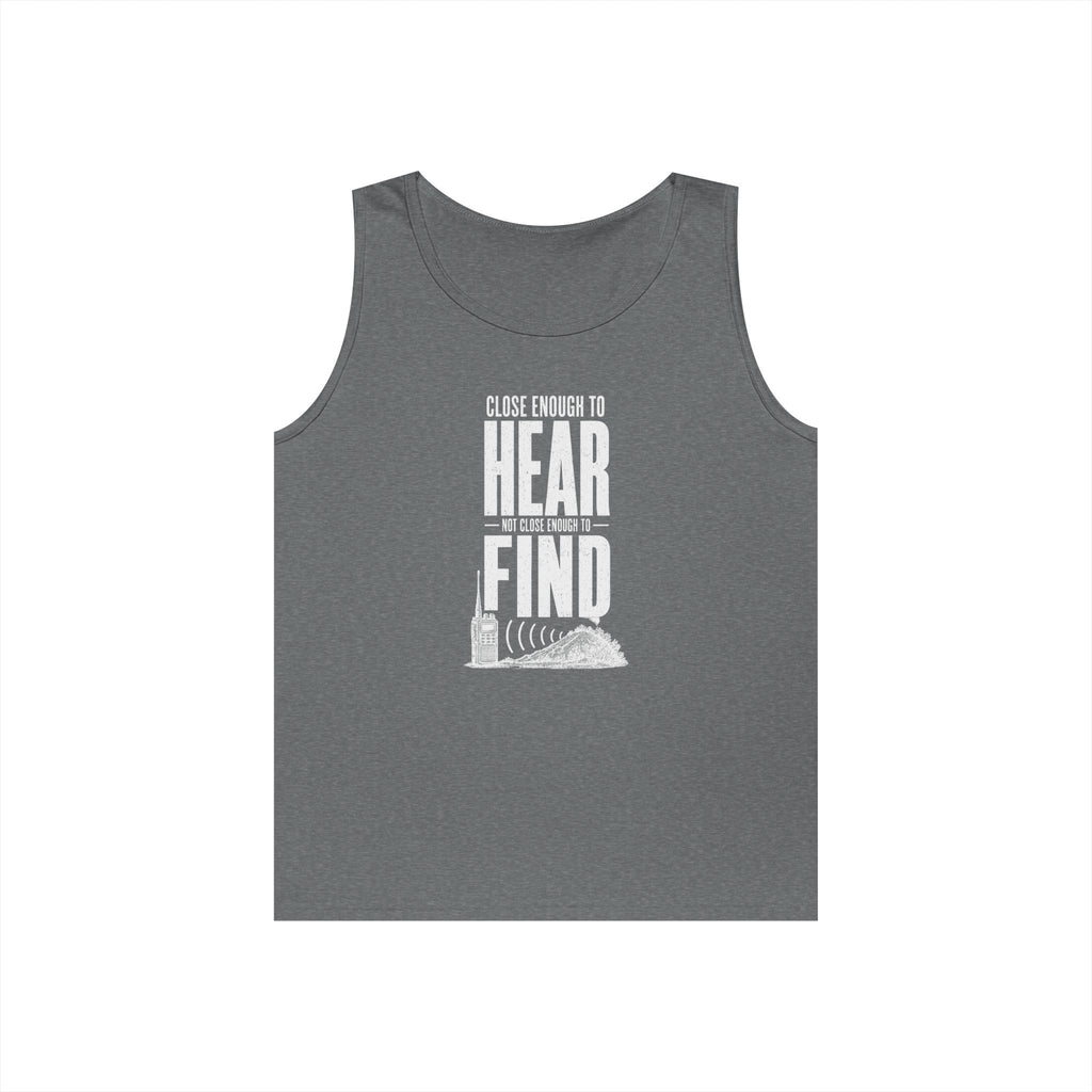 Close Enough to Hear Not Close Enough to Find Tank Top