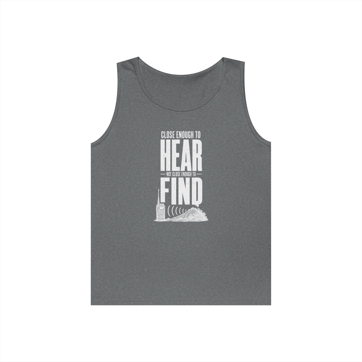 Close Enough to Hear Not Close Enough to Find Tank Top