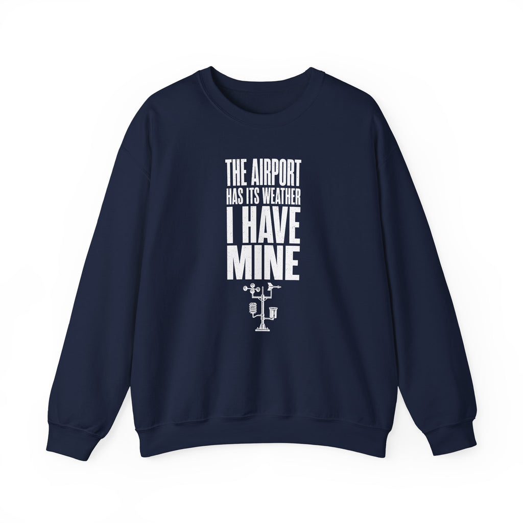 The Airport Has Its Weather I Have Mine Crewneck