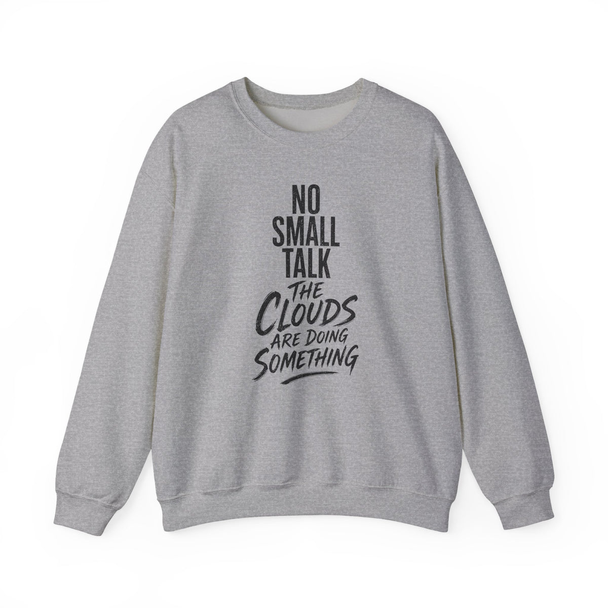 No Small Talk the Clouds Are Doing Something Crewneck