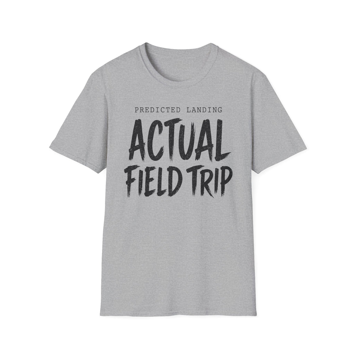Predicted Landing Actual Field Trip T-Shirt