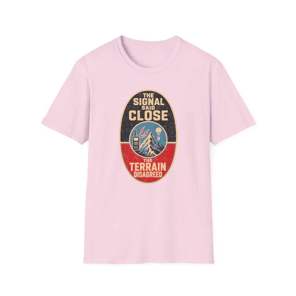 The Signal Said Close the Terrain Disagreed T-Shirt