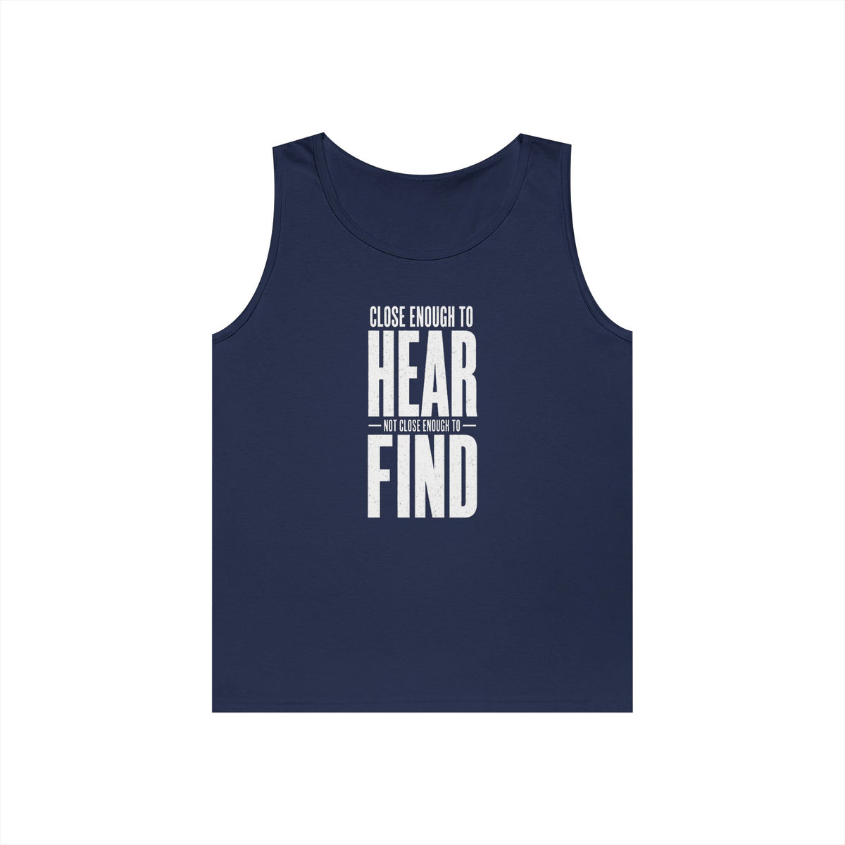 Close Enough to Hear Not Close Enough to Find Tank Top