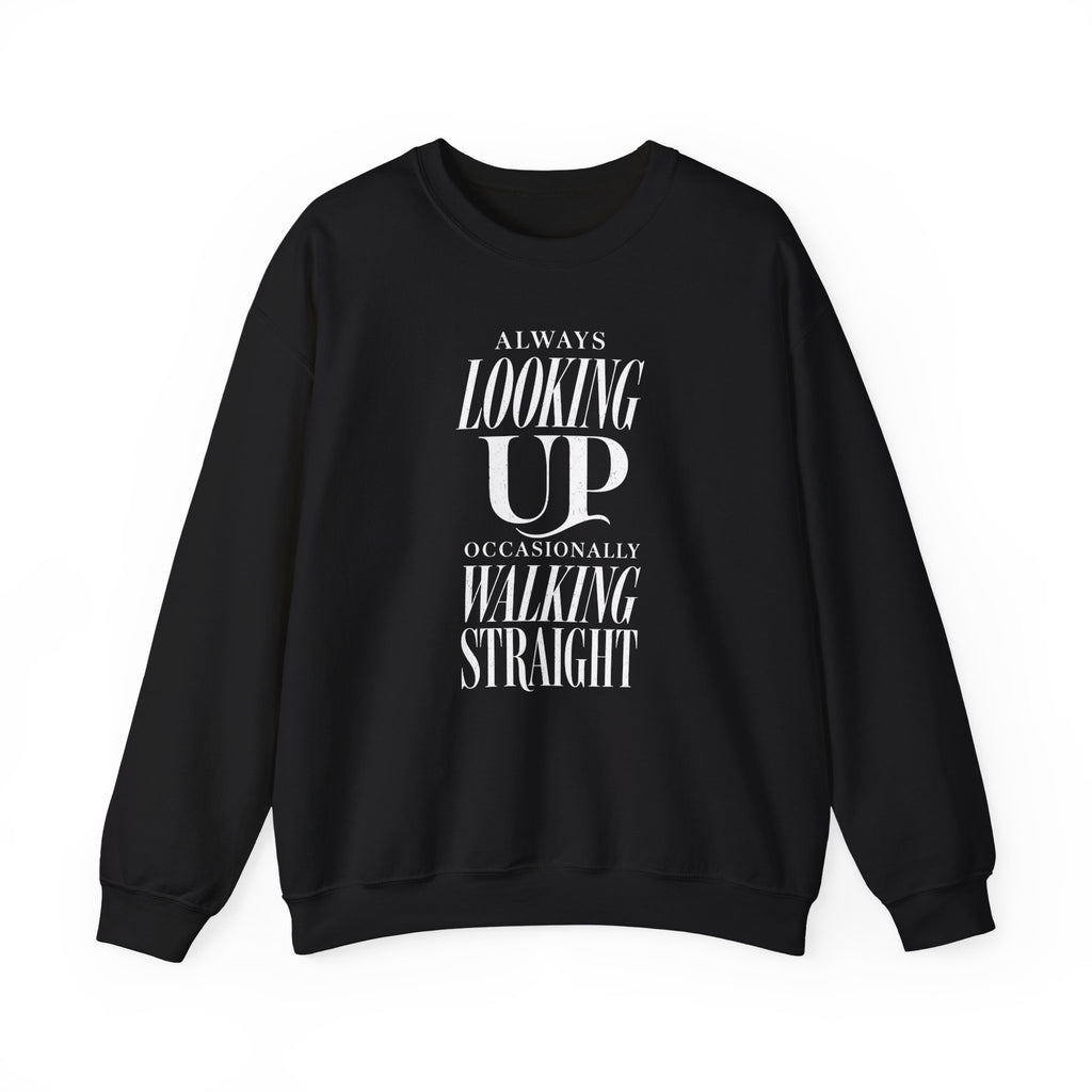 Always Looking Up Occasionally Walking Straight Crewneck