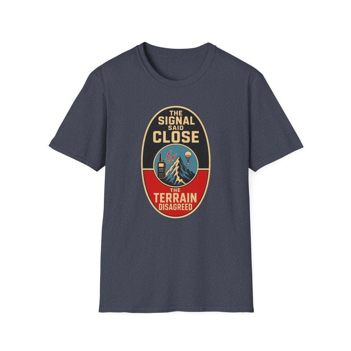 The Signal Said Close the Terrain Disagreed T-Shirt