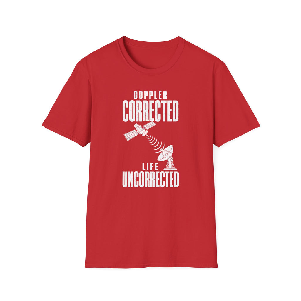 Doppler Corrected Life Uncorrected T-Shirt