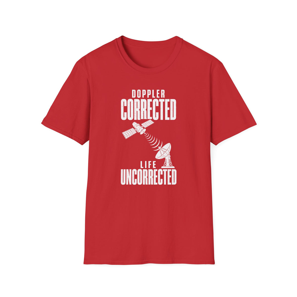 Doppler Corrected Life Uncorrected T-Shirt