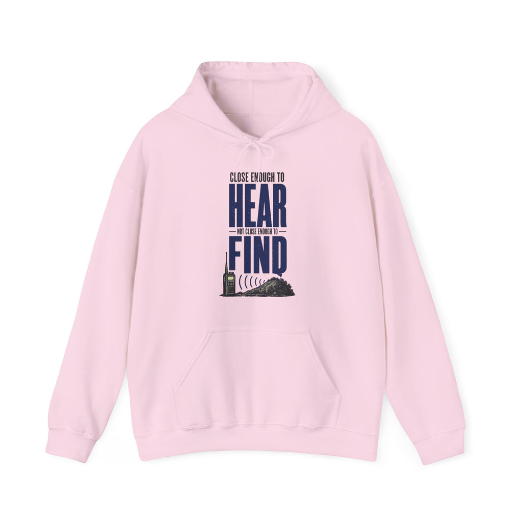 Close Enough to Hear Not Close Enough to Find Hoodie