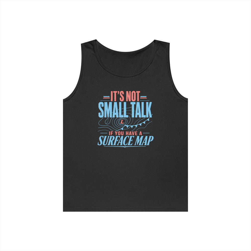 It's Not Small Talk if You Have a Surface Map Tank Top
