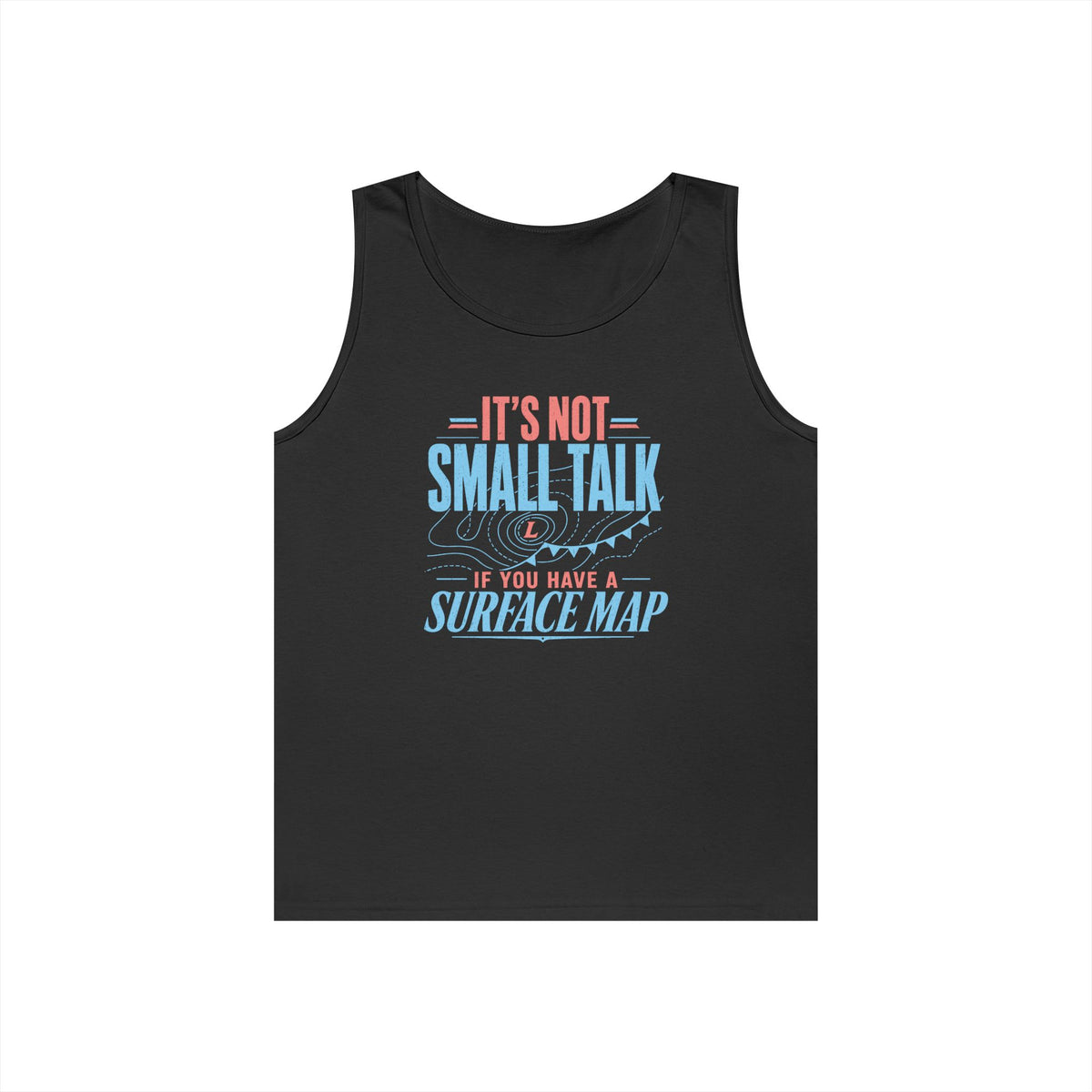 It's Not Small Talk if You Have a Surface Map Tank Top