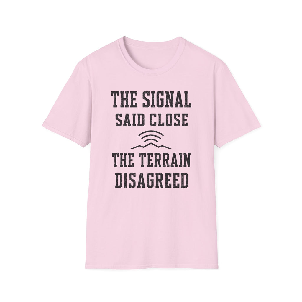 The Signal Said Close the Terrain Disagreed T-Shirt
