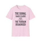 The Signal Said Close the Terrain Disagreed T-Shirt