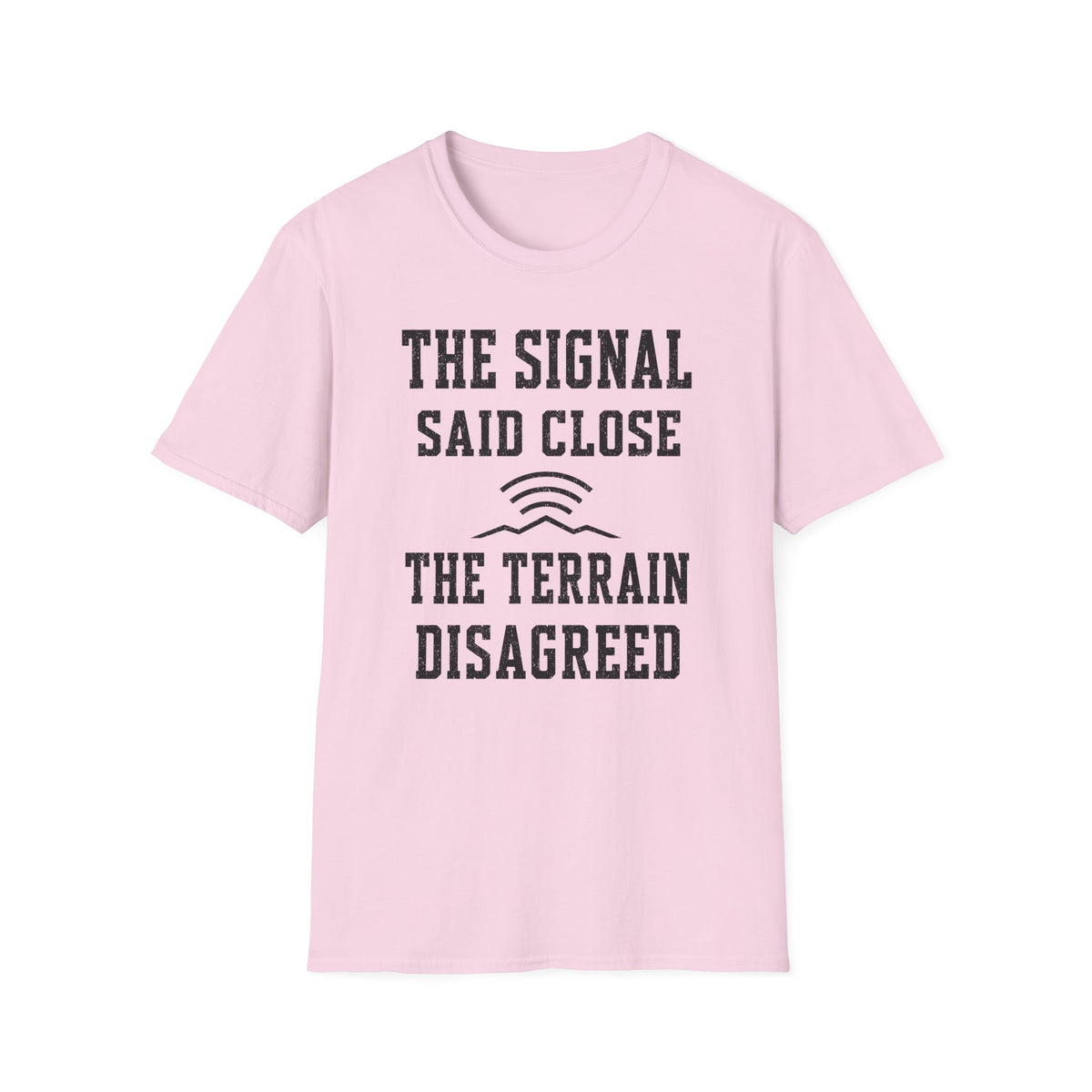 The Signal Said Close the Terrain Disagreed T-Shirt