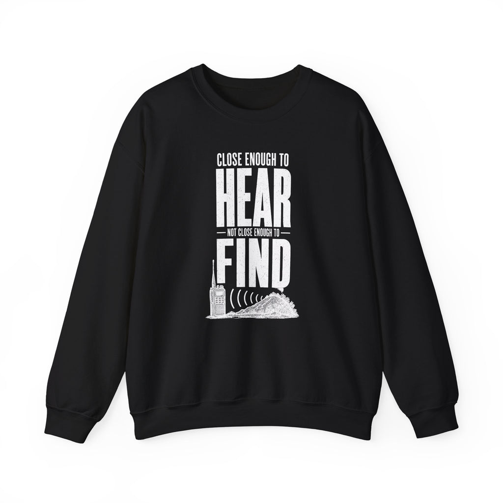 Close Enough to Hear Not Close Enough to Find Crewneck