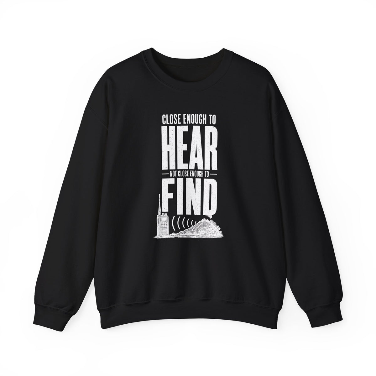 Close Enough to Hear Not Close Enough to Find Crewneck