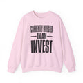 Currently Invested in an Invest Crewneck