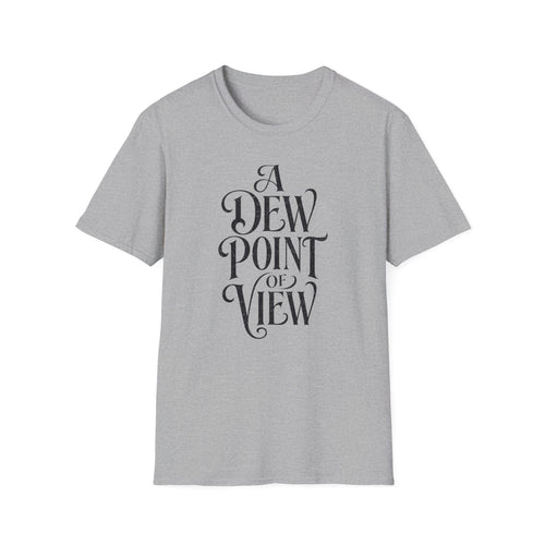 A Dew Point of View T-Shirt