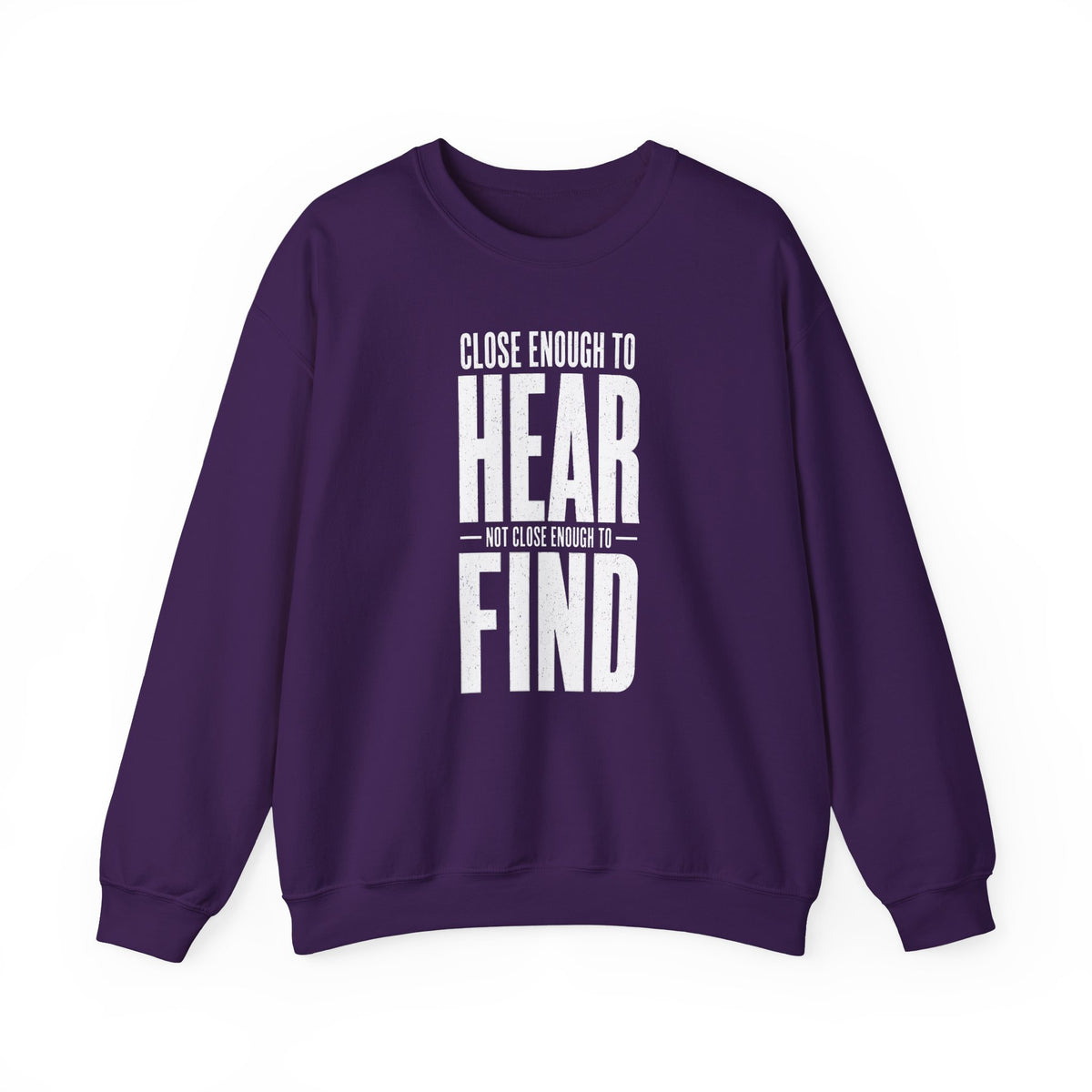 Close Enough to Hear Not Close Enough to Find Crewneck