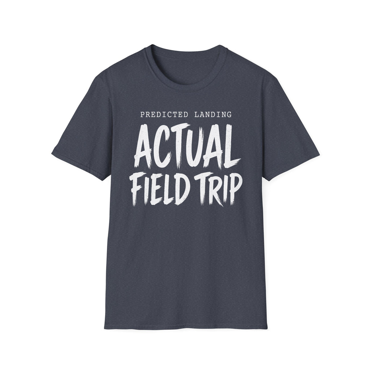 Predicted Landing Actual Field Trip T-Shirt