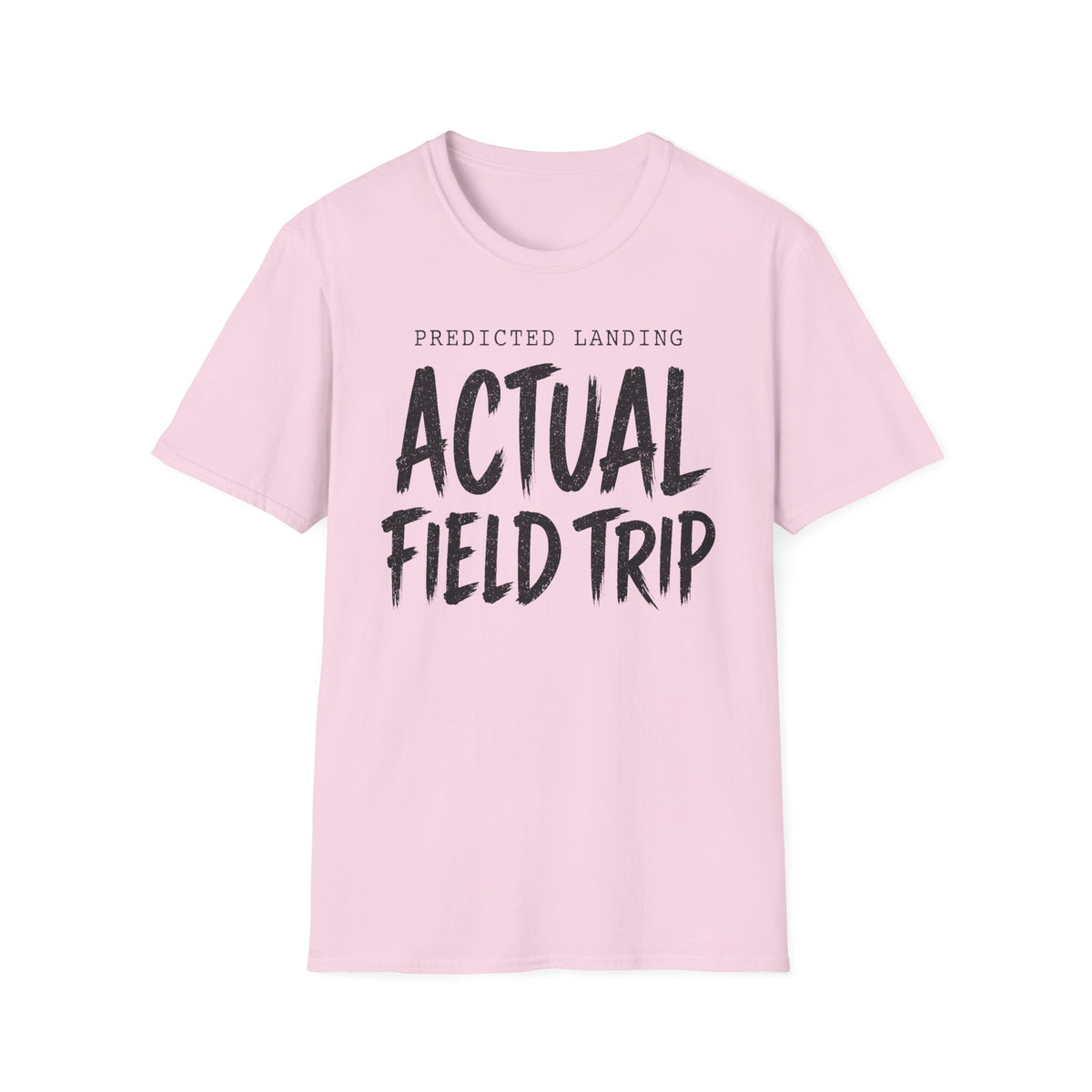 Predicted Landing Actual Field Trip T-Shirt