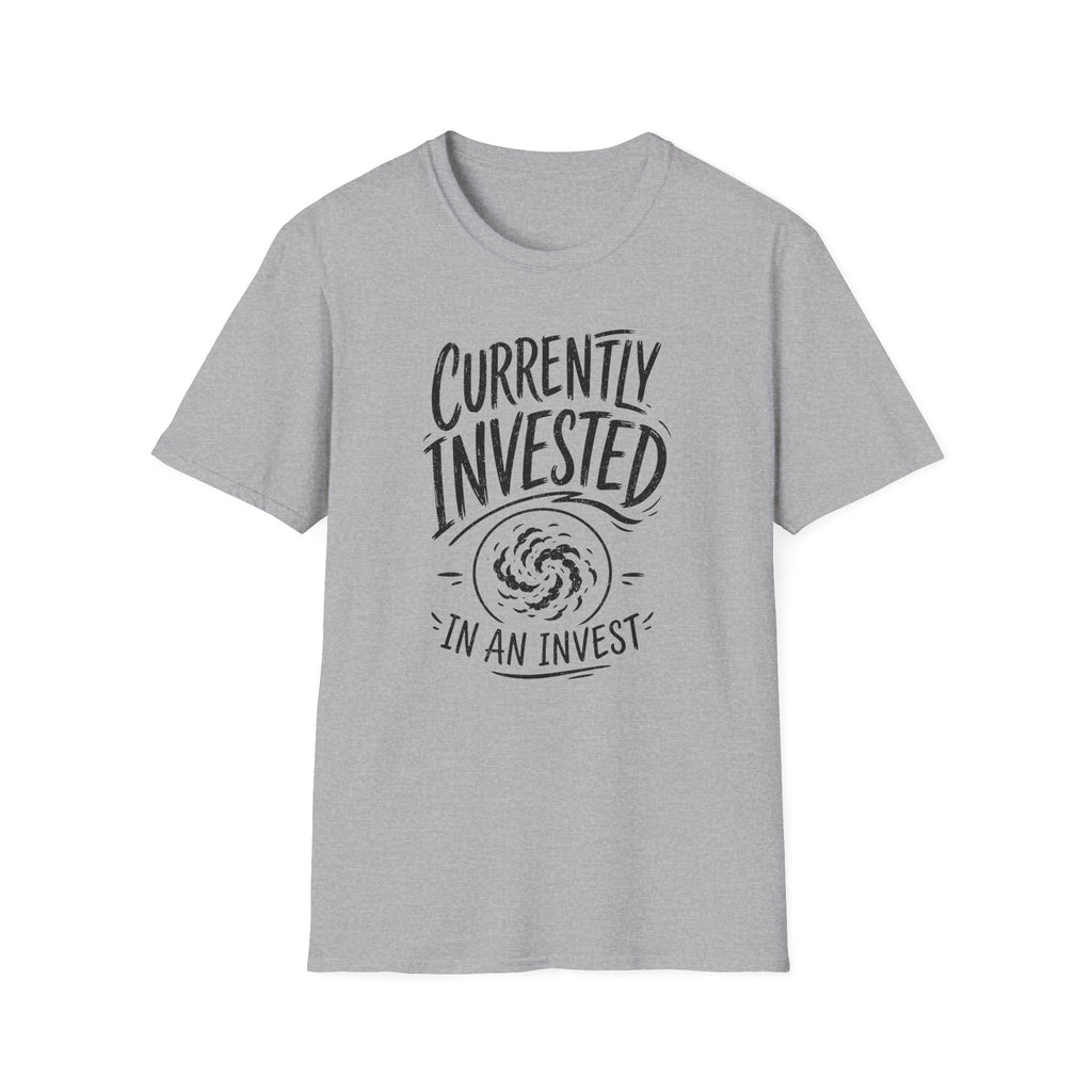 Currently Invested in an Invest T-Shirt