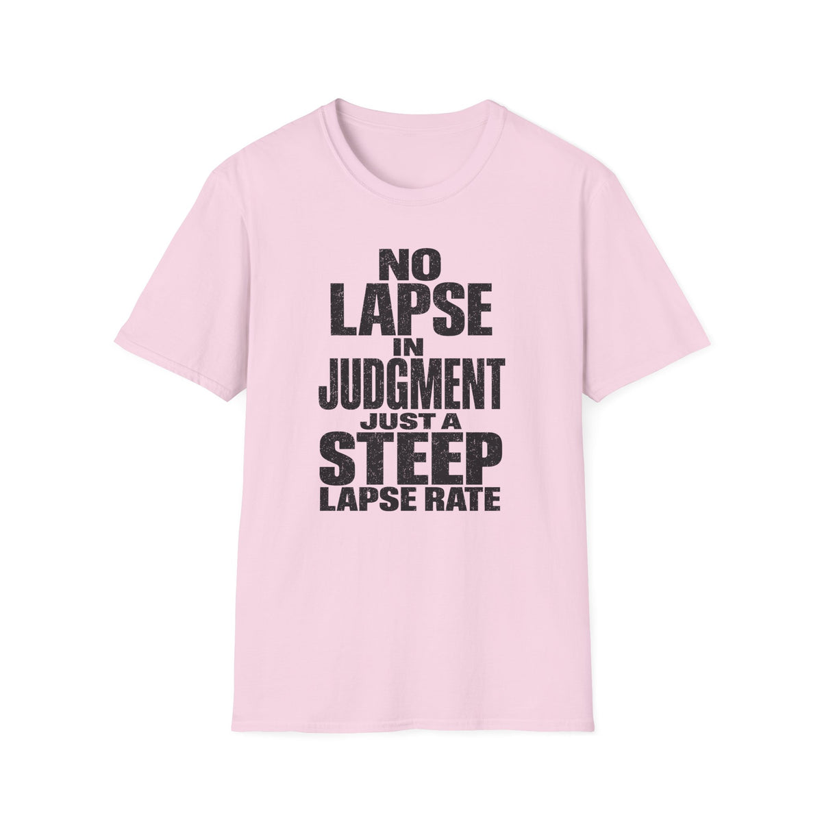 No Lapse in Judgment Just a Steep Lapse Rate T-Shirt