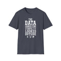 The Data Looked Fine Until I Looked Outside T-Shirt