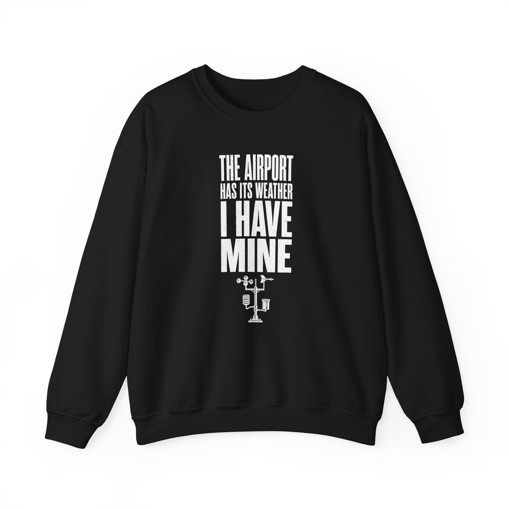 The Airport Has Its Weather I Have Mine Crewneck