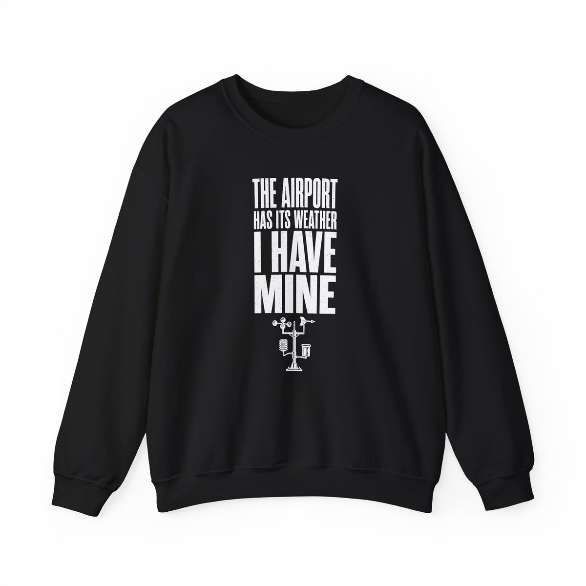 The Airport Has Its Weather I Have Mine Crewneck