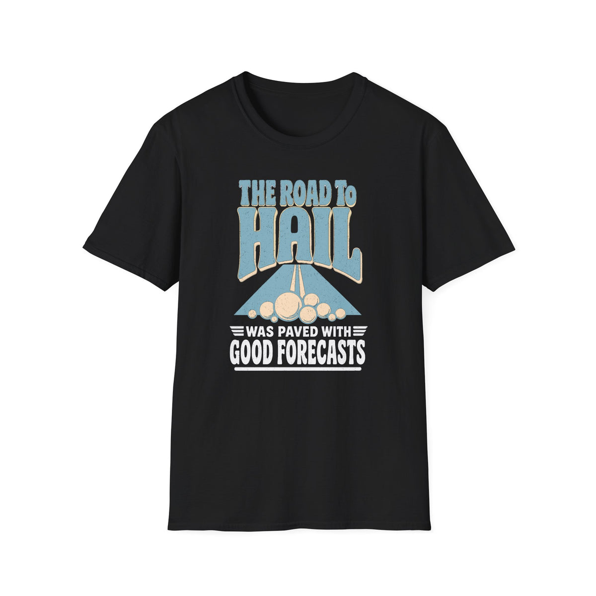 The Road to Hail Was Paved with Good Forecasts T-Shirt