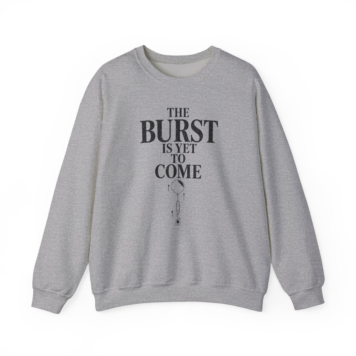 The Burst Is yet to Come Crewneck