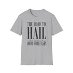 The Road to Hail Was Paved With Good Forecasts T-Shirt