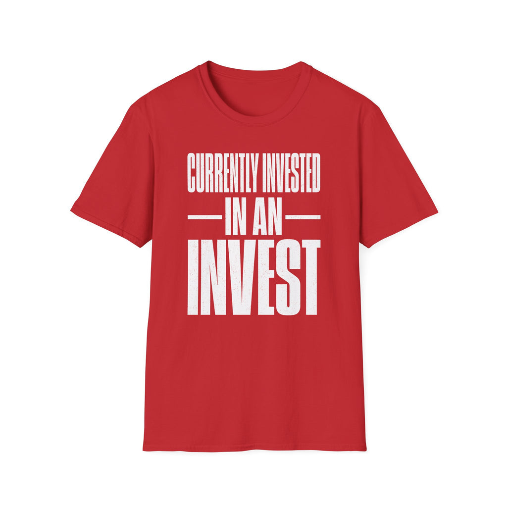 Currently Invested in an Invest T-Shirt